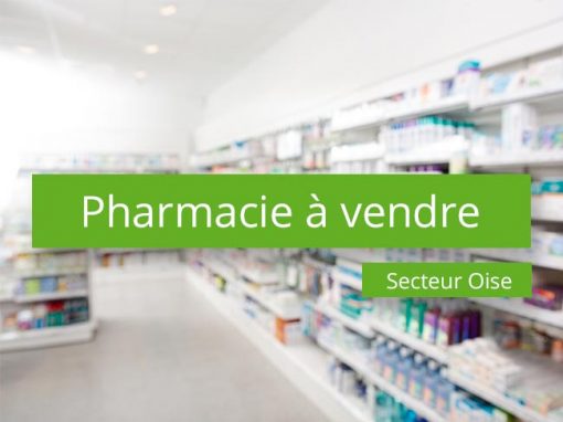 Pharmacie à vendre Secteur Oise