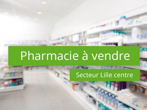 Pharmacie à vendre Secteur Lille centre